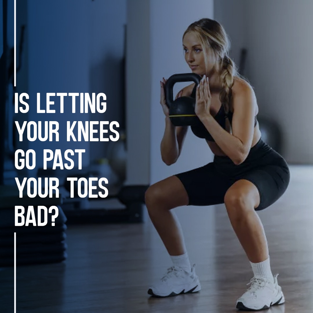 Is Letting Your Knees Go Past Your Toes Bad?