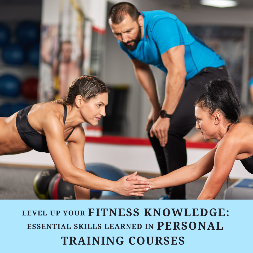 Level Up Your Fitness Knowledge: Essential Skills Learned in Personal Training Courses