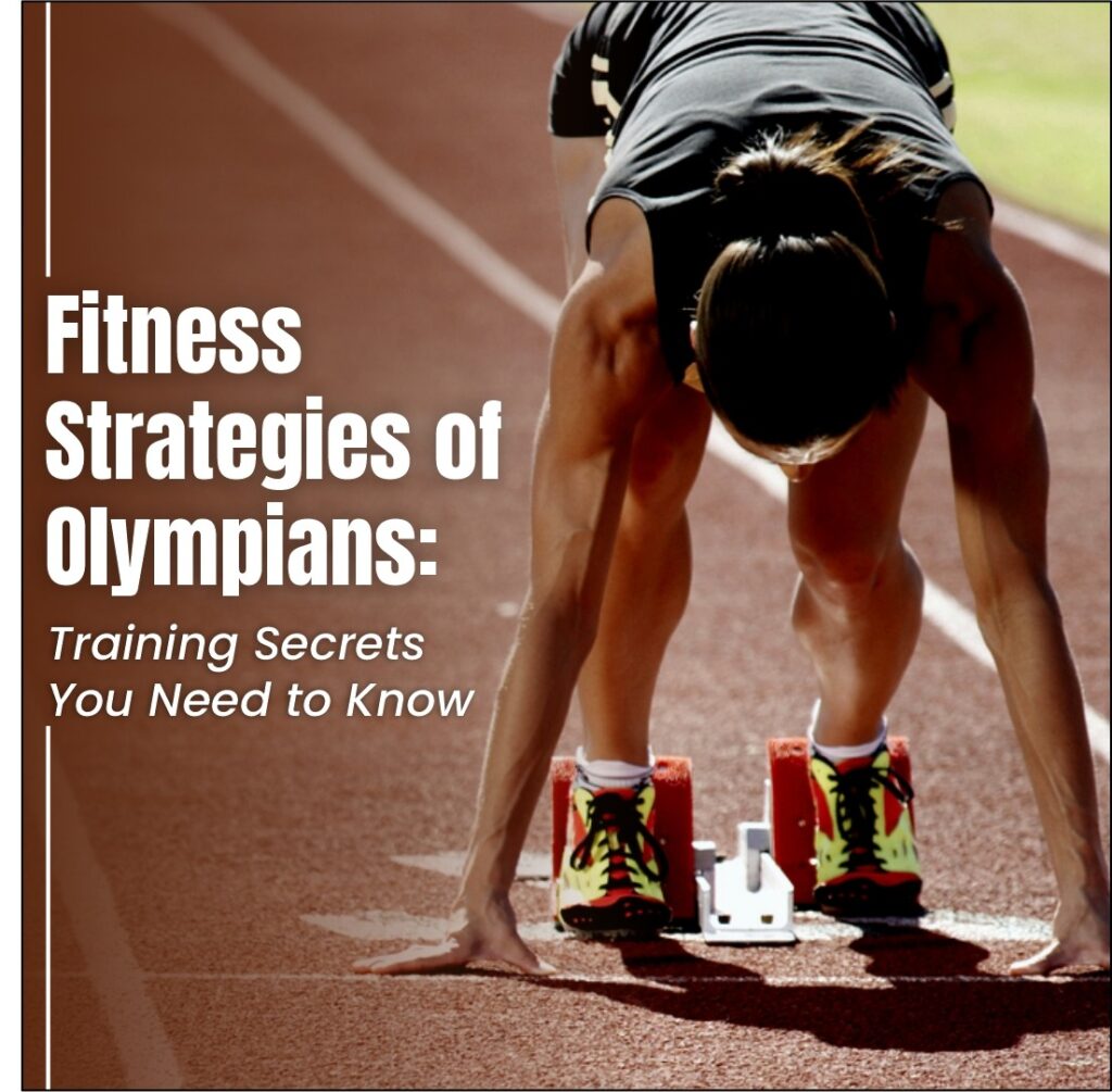 Fitness Strategies of Olympians: Training Secrets You Need to Know